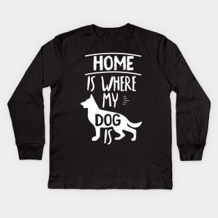 Home Is Where My Dog Is Cute Dog Owner Quote Design Kids Long Sleeve T-Shirt